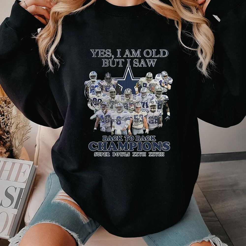 Yes I Am Old But I Saw Dallas Cowboys Back To Back Champions Super Bowls Xxvii Xxviii Shirt