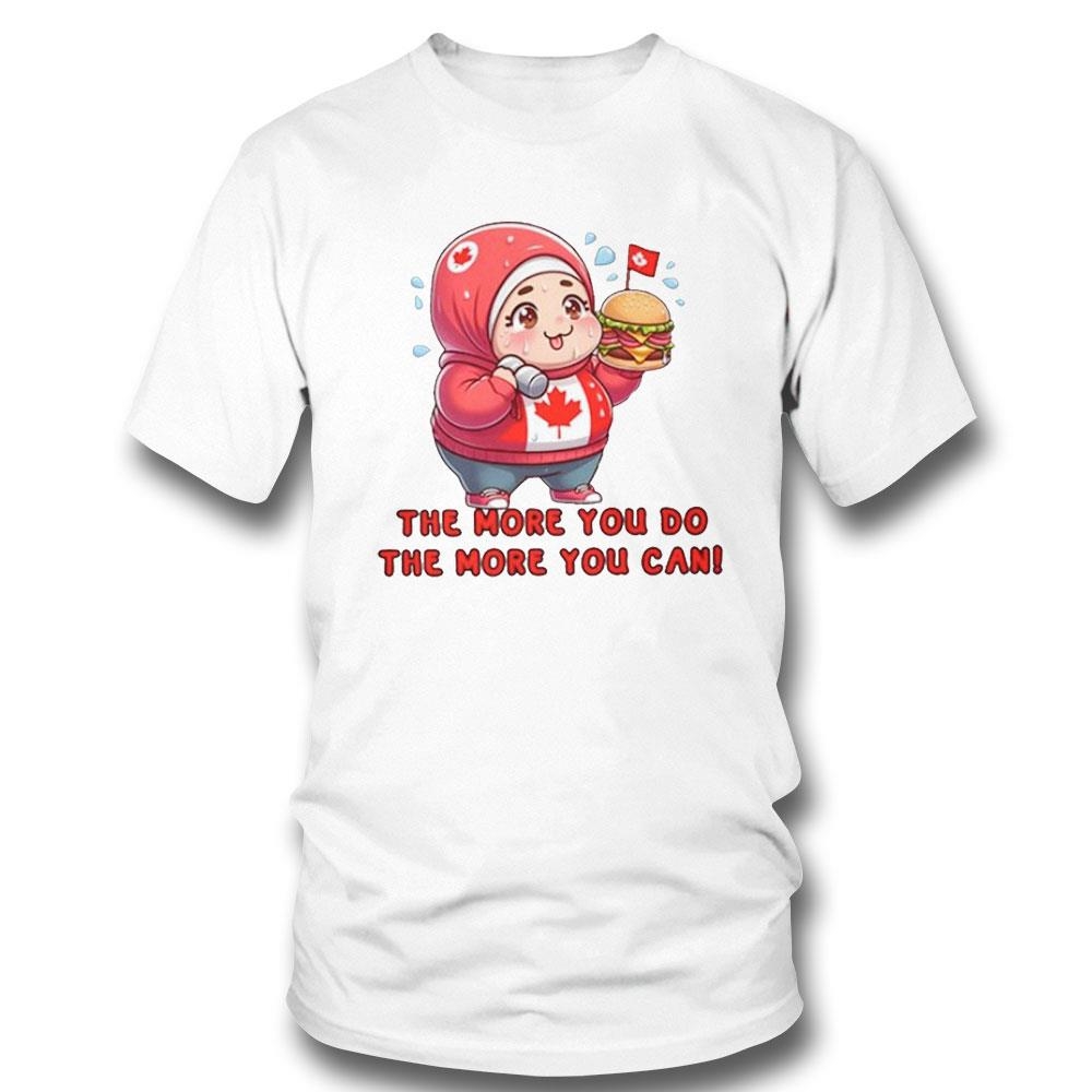 The More You Do The More You Can Shirt Hoodie