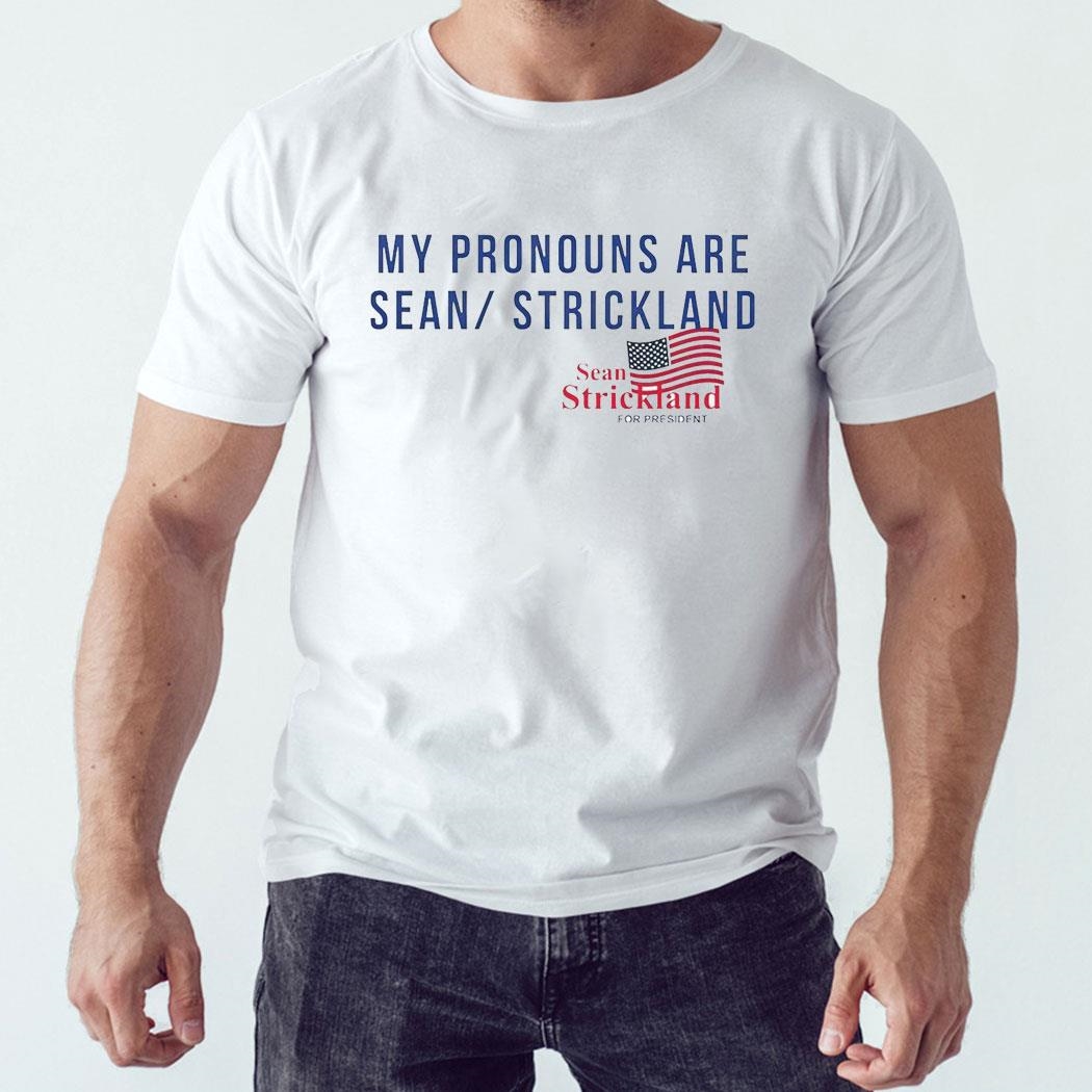 My Pronouns Are Sean Strickland For President Shirt Hoodie