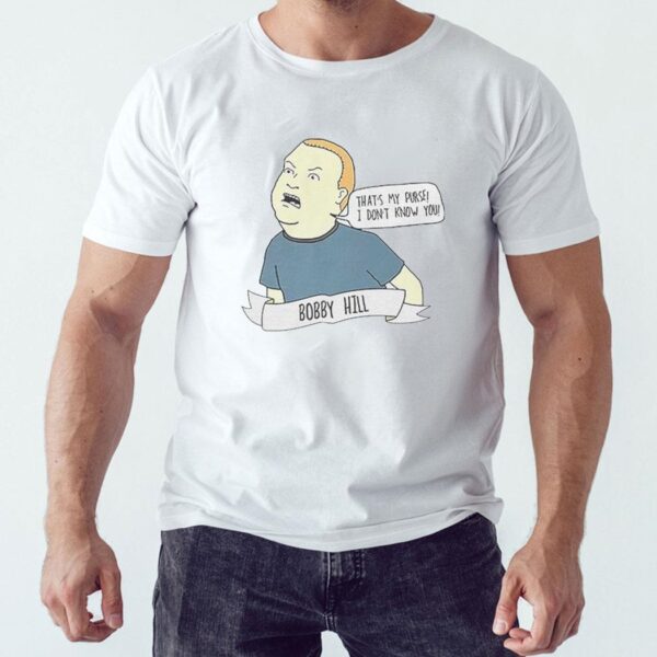 That’s My Purse I Don’t Know You Bobby Hill Shirt Hoodie