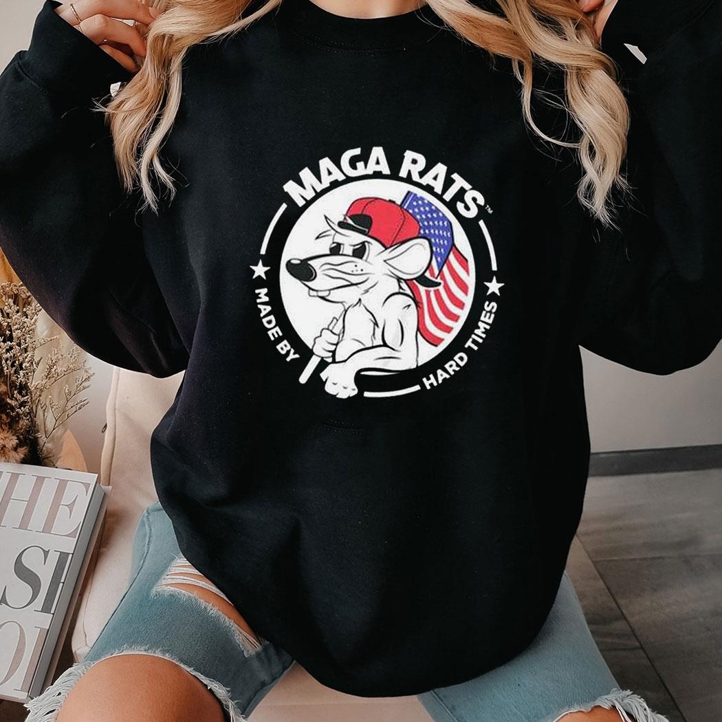 Maga Rats Made By Hard Times Shirt Hoodie