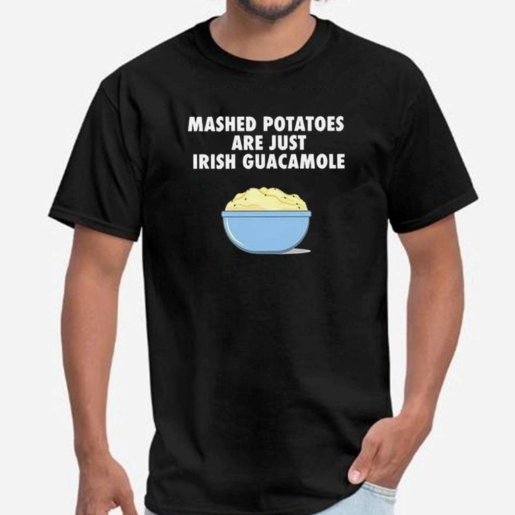 Mashed Potatoes Are Just Irish Guacamole Shirt Ladies Tee