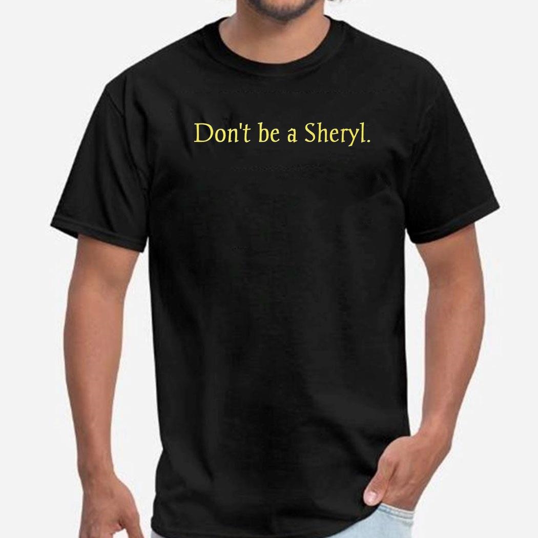 Official Don’t Be A Sheryl Shirt