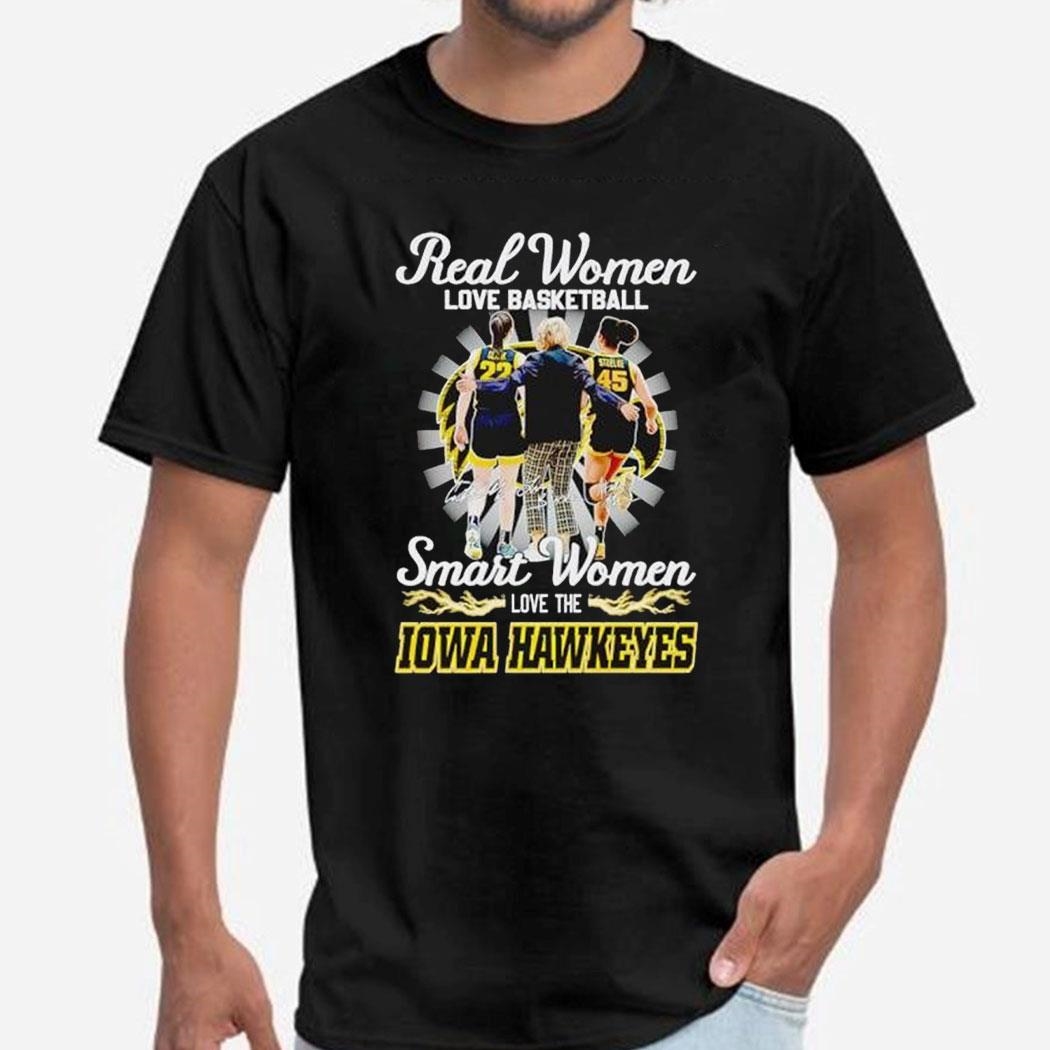 Official Real Women Love Basketball Smart Women Love The Iowa Hawkeyes Shirt Ladies Tee