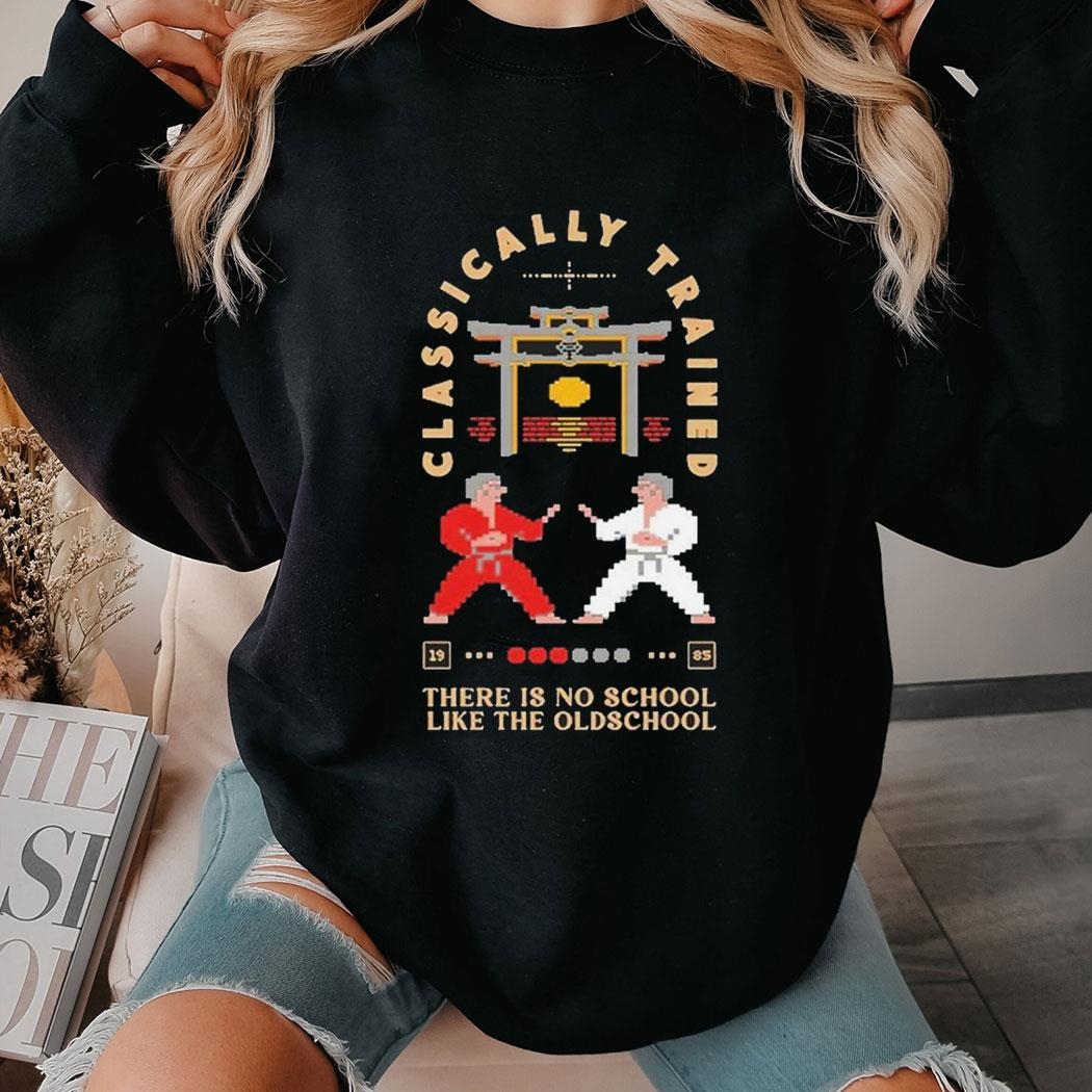 Classically Trained There Is No School Like The Oldschool T-shirt Sweatshirt