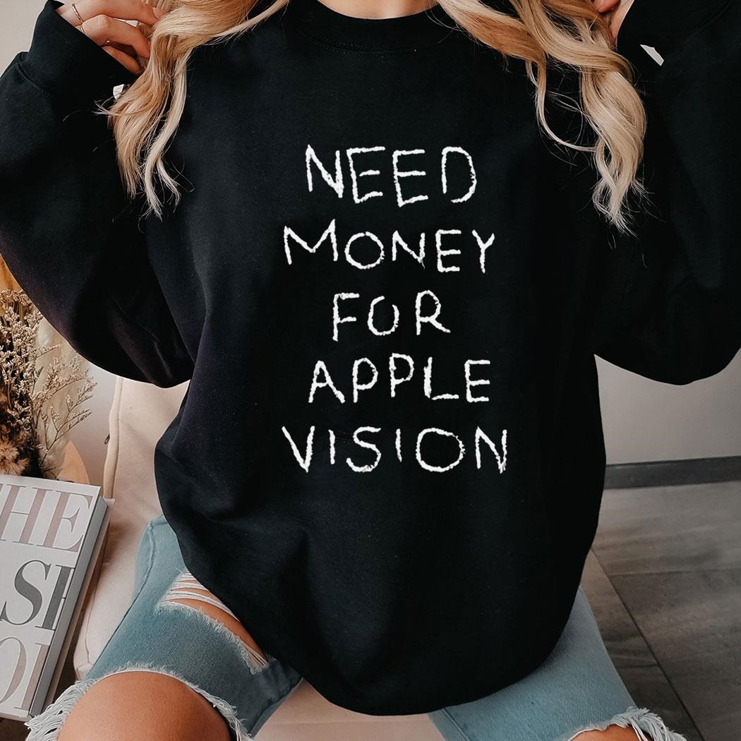 Need Money For Apple Vision Shirt Ladies Tee