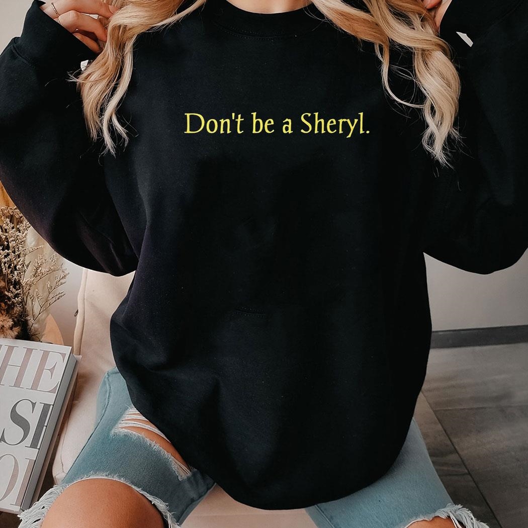 Official Don’t Be A Sheryl Shirt