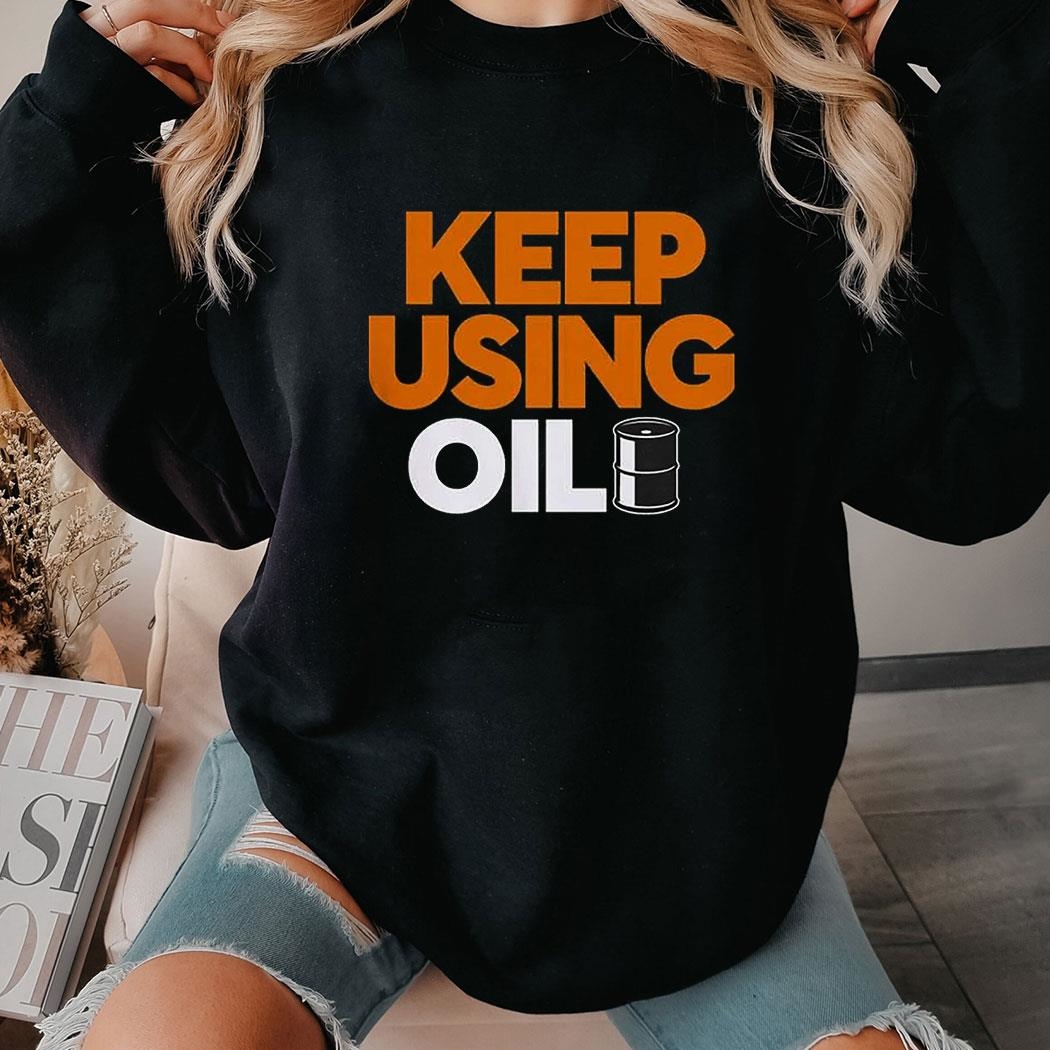 Official Keep Using Oil T-shirt