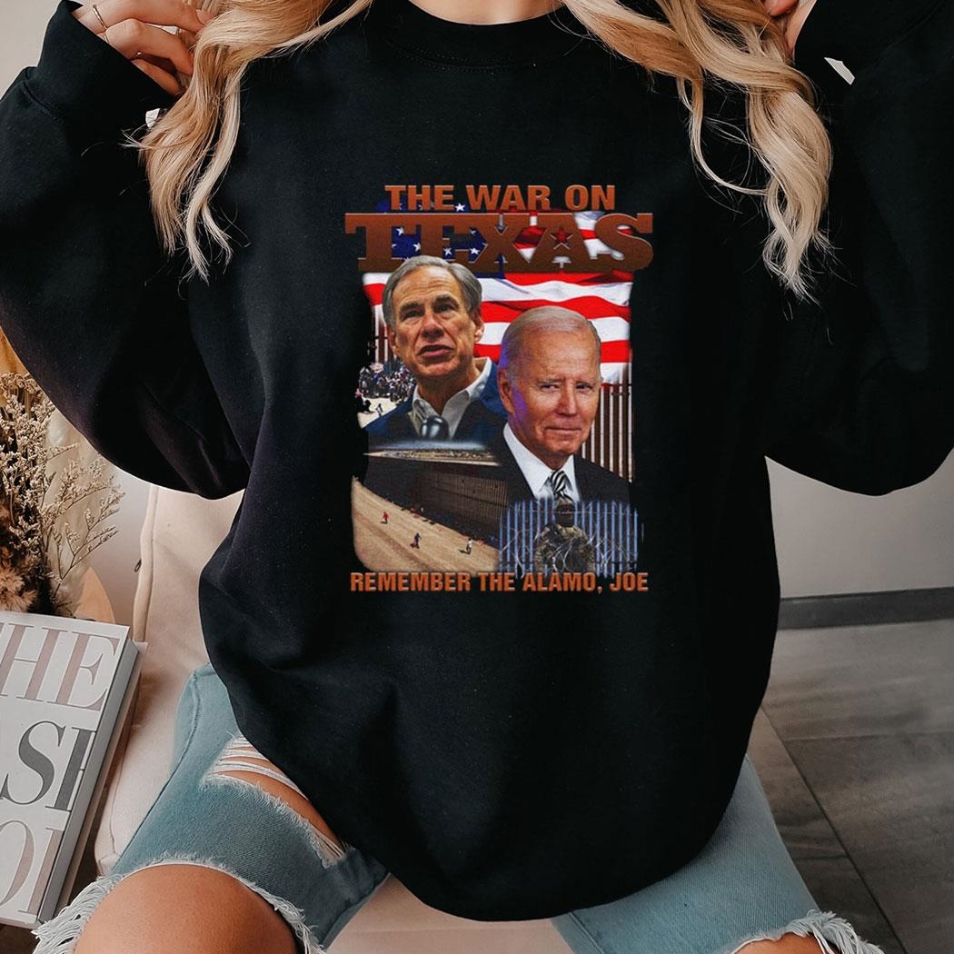 The War On Texas Remember The Alamo Joe Shirt Hoodie