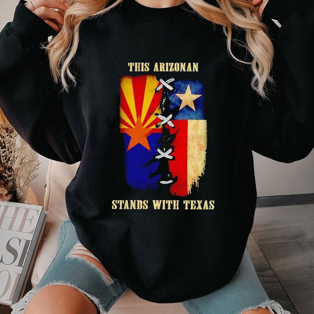 This Arizonan Stands With Texas Shirt Ladies Tee