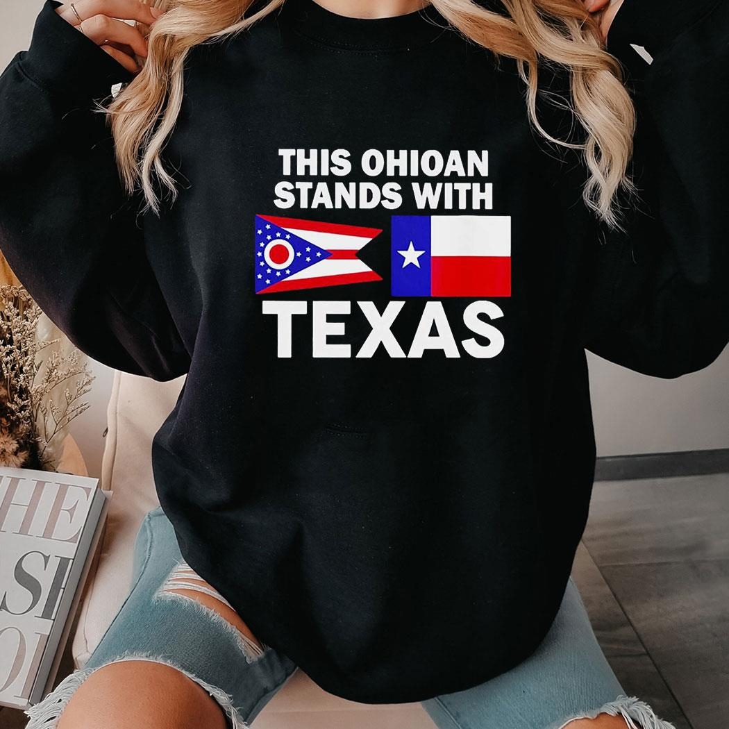 This Ohioan Stands With Texas Shirt Hoodie