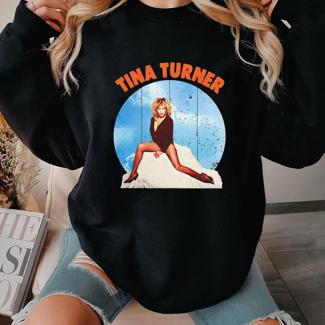 Tina Turner You Better Be Good To Me Shirt Hoodie