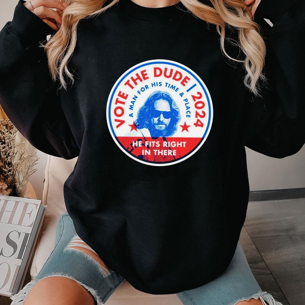 Vote The Dude 2024 A Man For His Time And Place Shirt Ladies Tee