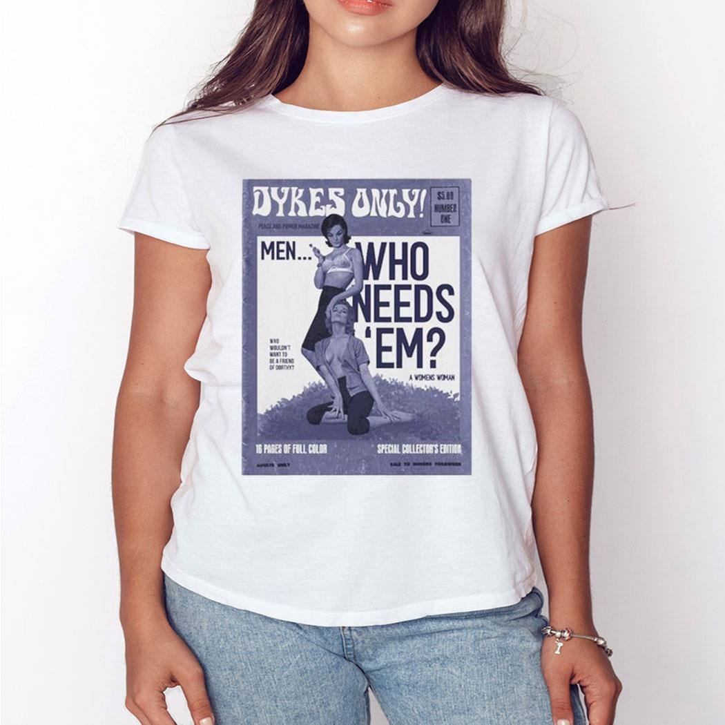 Official Peace And Power Dykes Only Men Who Needs Em 2023 Shirt Ladies Tee