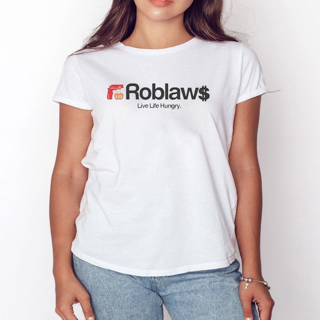 Roblaws Loblaws Satire Live Life Hungry Shirt Ladies Tee