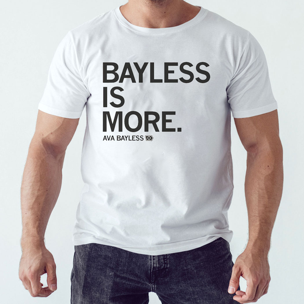 Ava Bayless Is More Shirt Hoodie