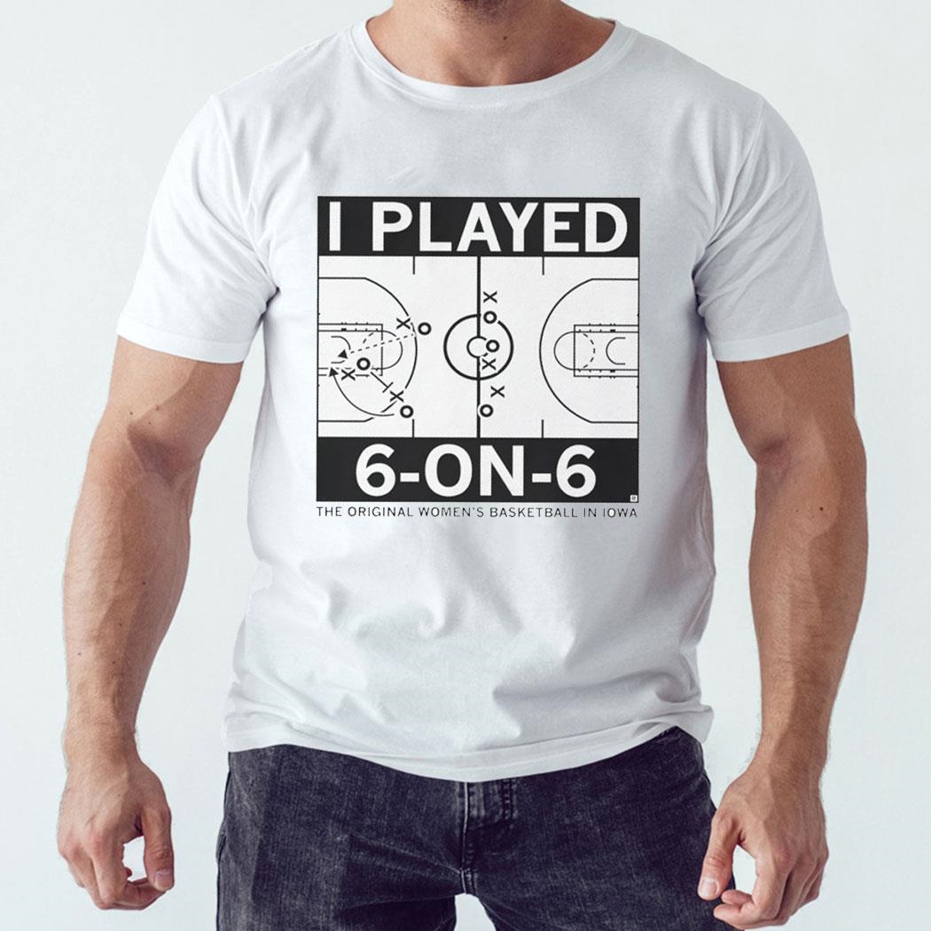 I Played 6 On 6 The Original Women’s Basketball In Iowa Shirt Ladies Tee