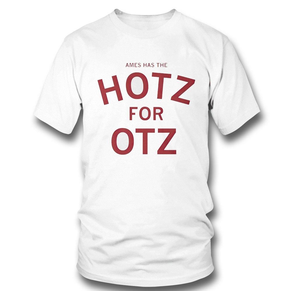 Ames Has The Hotz For Otz Shirt Hoodie Ladies Tee