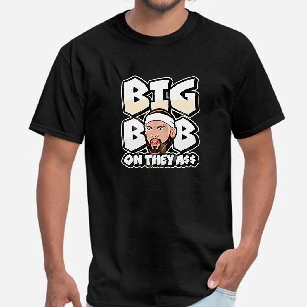 Under Dog Big Bob On They Ass Shirt