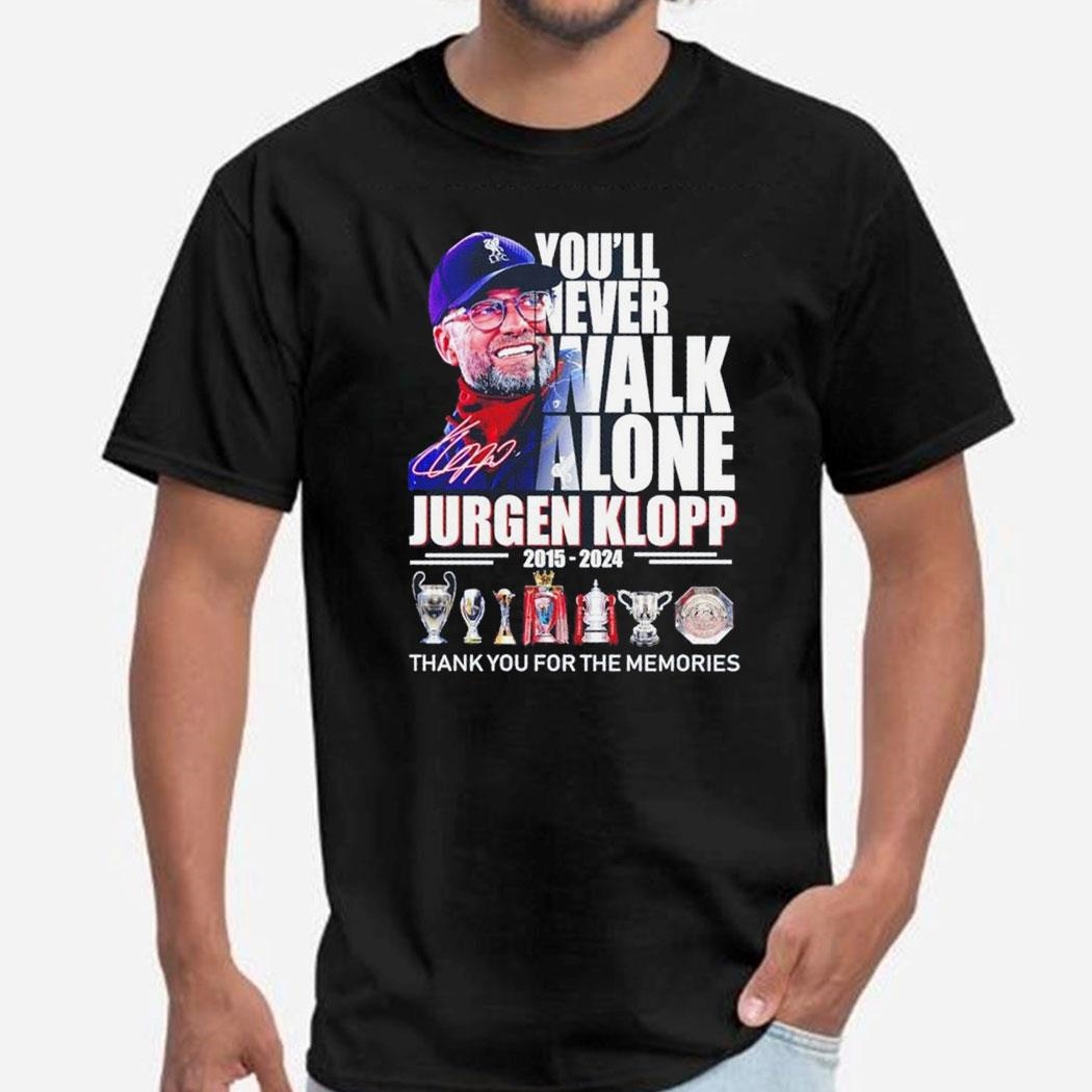 You’ll Never Walk Alone Jurgen Klopp 2015 2024 Signature Memories Tee Shirt