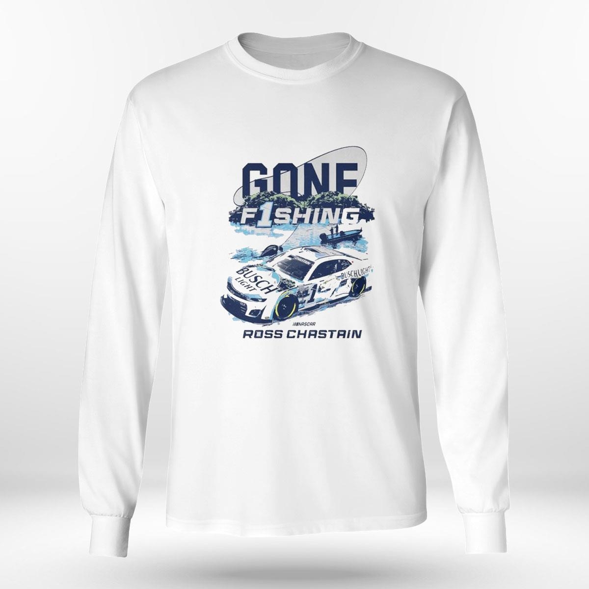 Chastain Gone Fishing Busch Light Car Ross Chastain Shirt Ladies Tee Hoodie