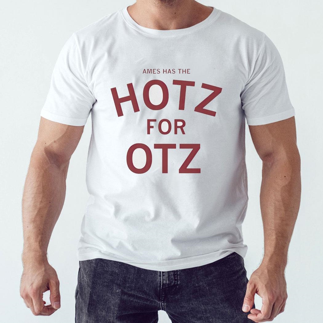 Ames Has The Hotz For Otz Shirt Hoodie Ladies Tee