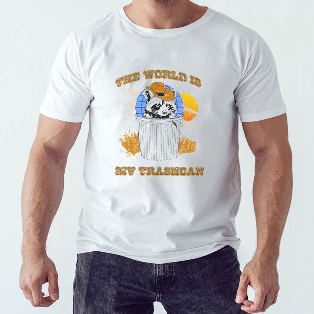 The World Is My Trashcan Shirt Hoodie Ladies Tee