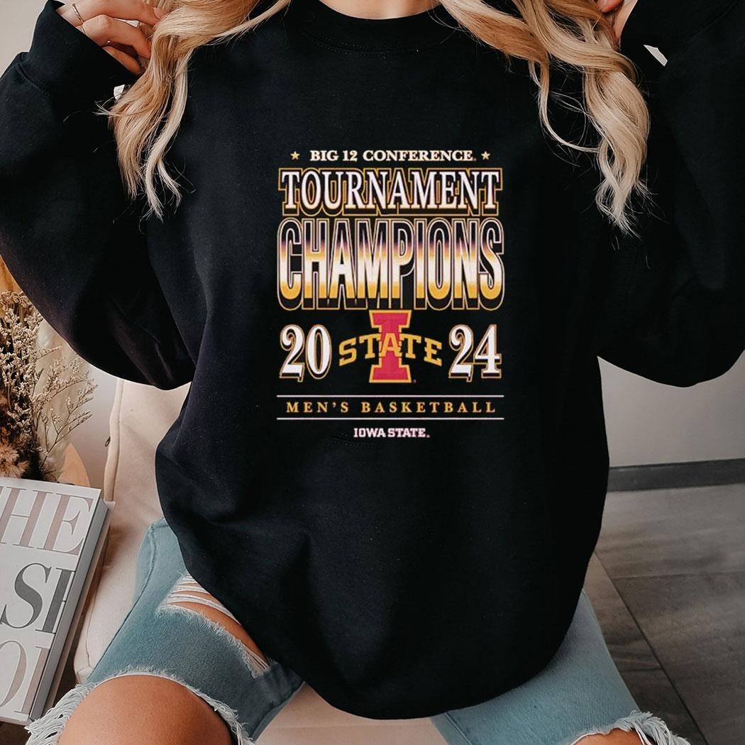 Big 12 Conference Tournament Champions 2024 Iowa State Cyclones Shirt Ladies Tee Hoodie