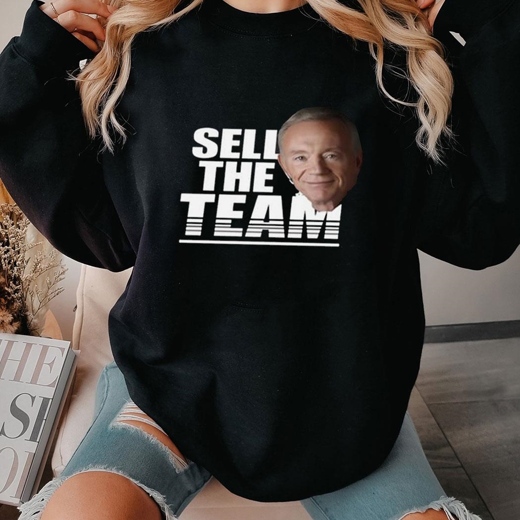 Jerry Jones Sell The Team Tee Ls Shirt