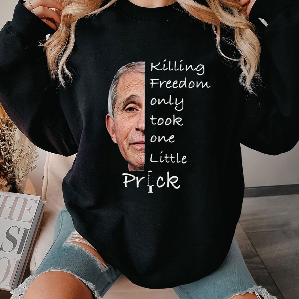 Killing Freedom Only Took One Little Prick Tee Shirt