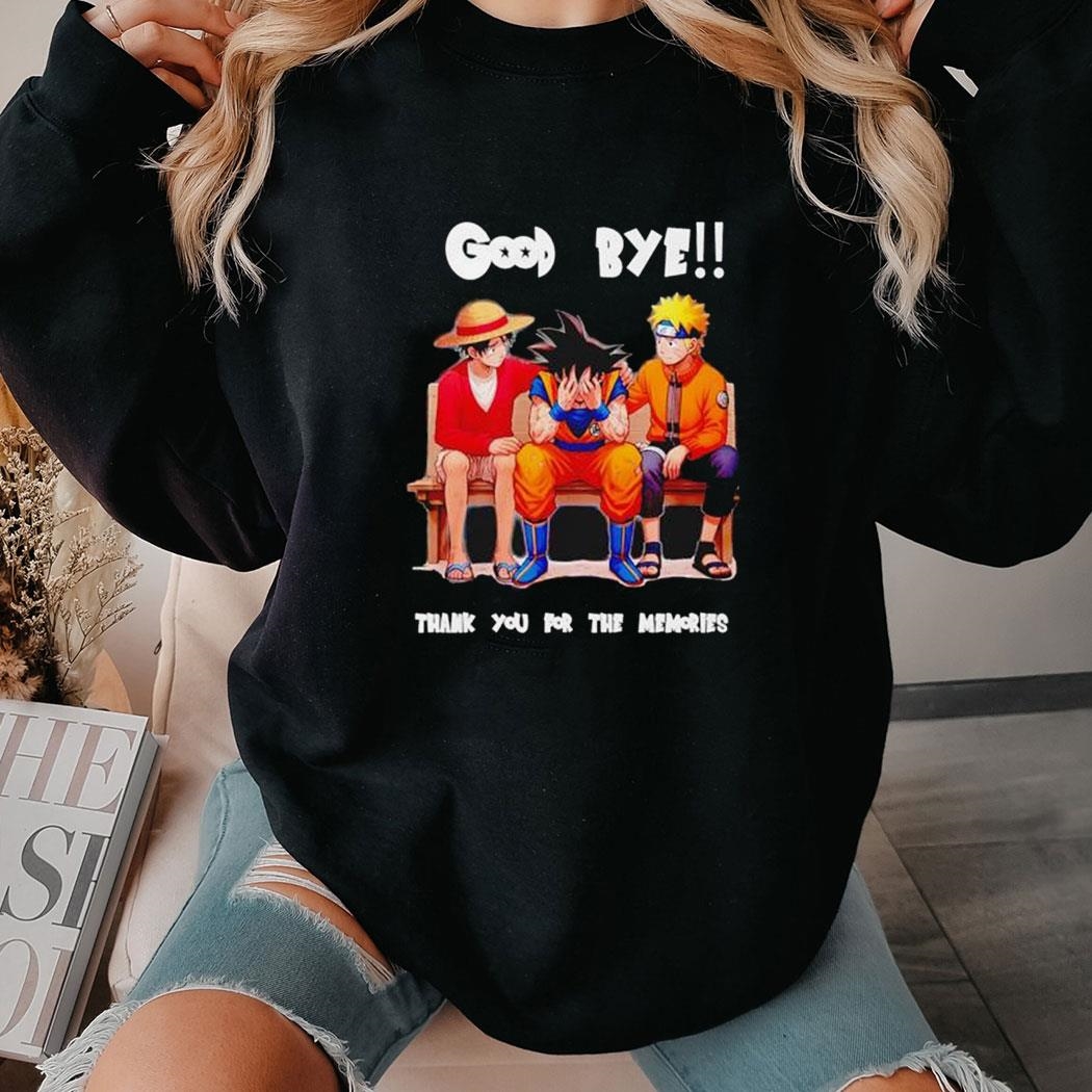 Luffy Goku And Naruto Good Bye Memories Shirt Hoodie