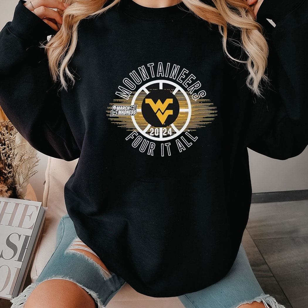 March Madness Mountaineers 2024 Four It All Shirt Ladies Tee Hoodie