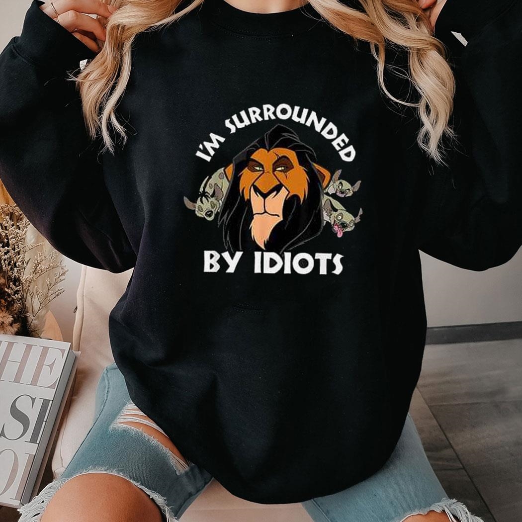 The Lion King 30th Anniversary I’m Surrounded By Idiots Tee Ls Shirt