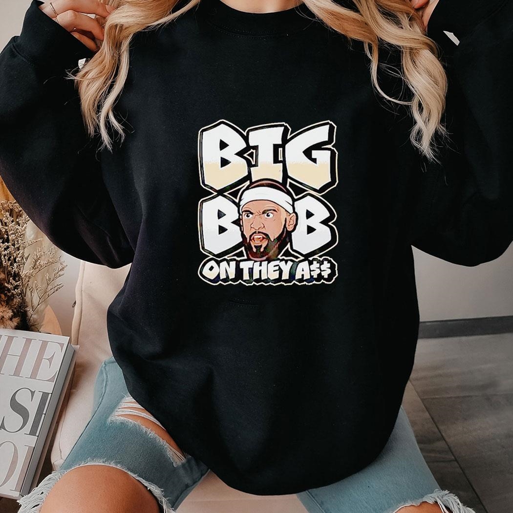 Under Dog Big Bob On They Ass Shirt