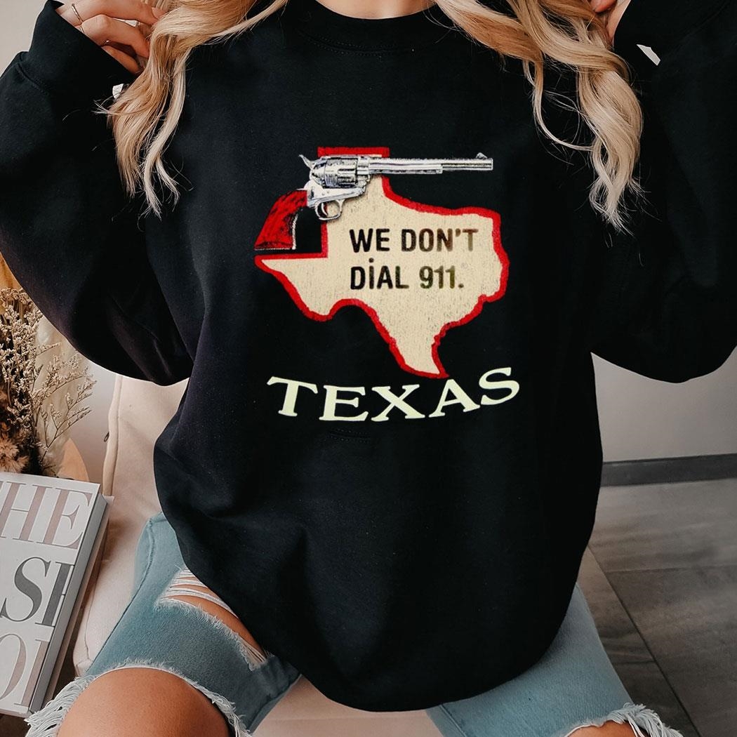 We Don’t Dial 911 Texas Map Tee Long Sleeve Shirt
