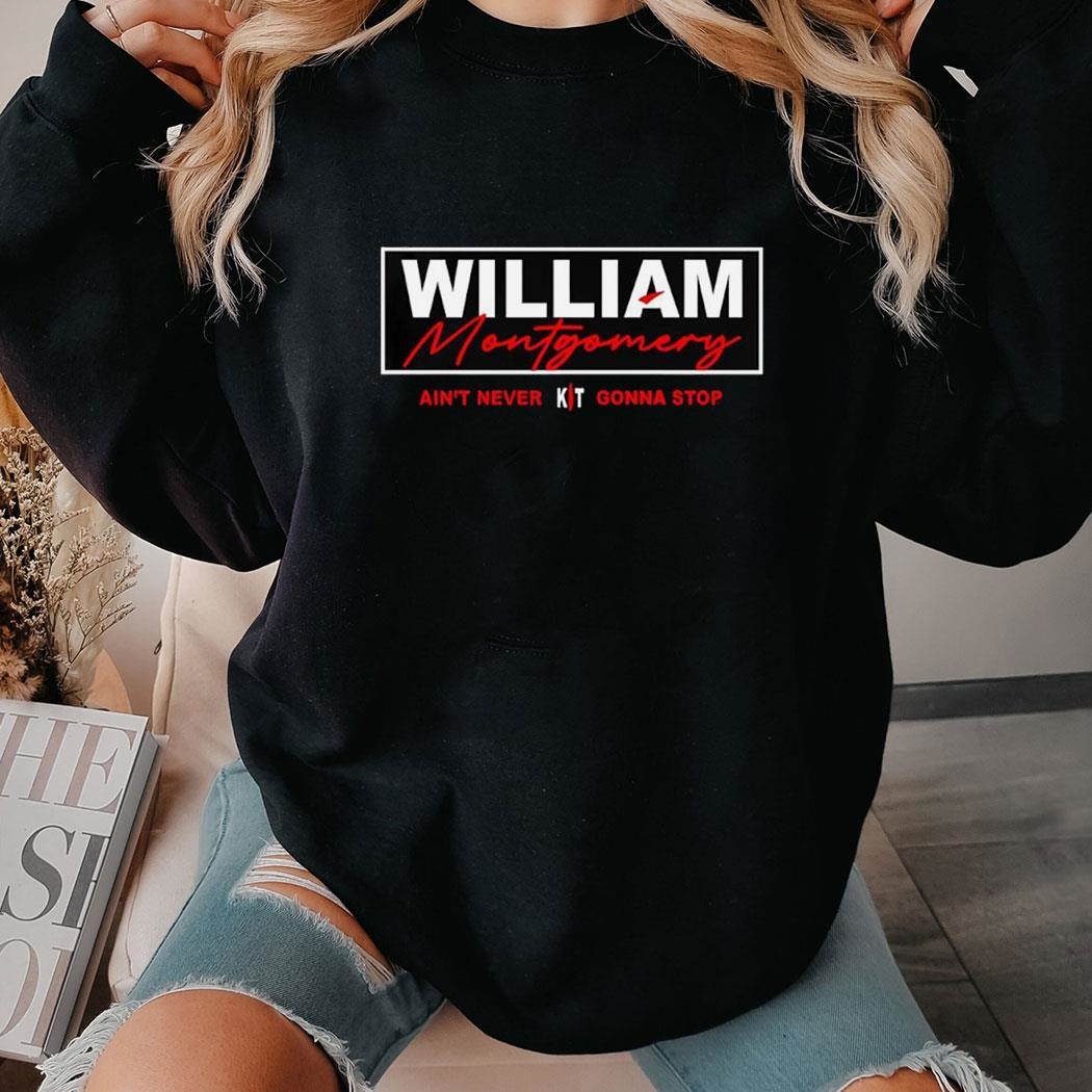 William Montgomery Ain’t Never Gonna Stop Tee Long Sleeve Shirt