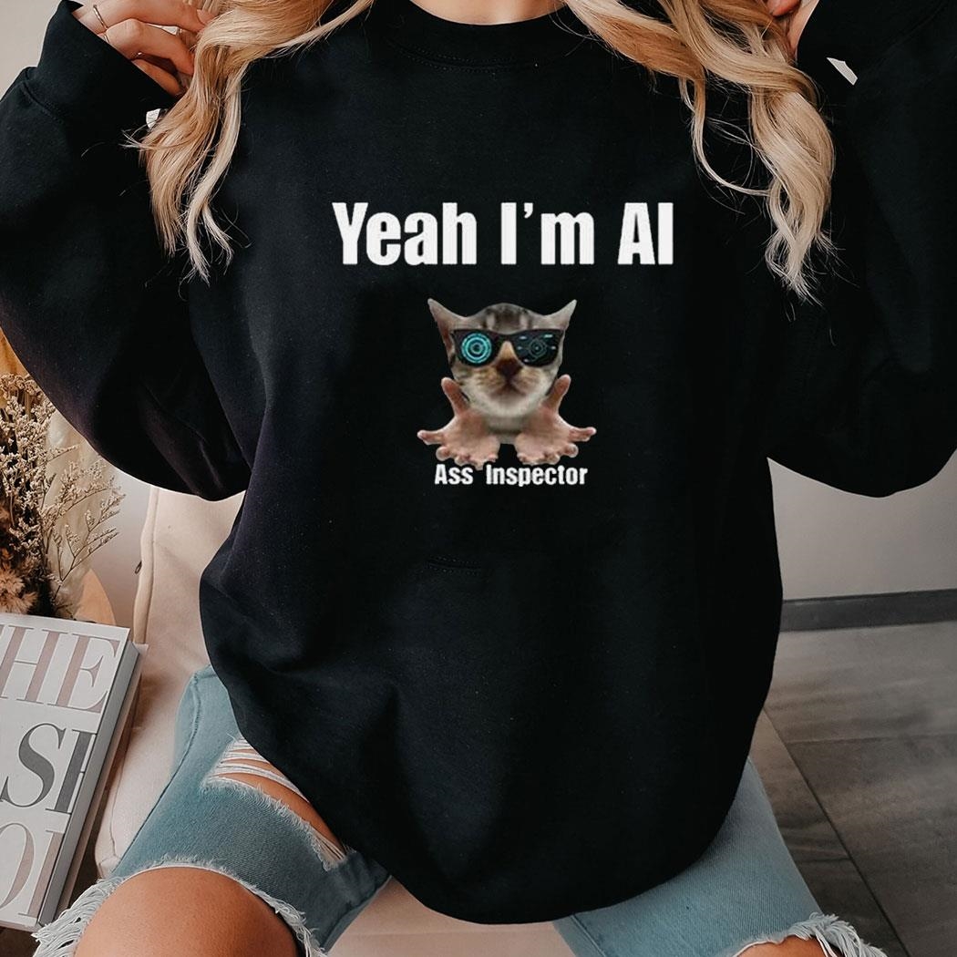 Yeah I’m Ai Ass Inspector Tee Shirt