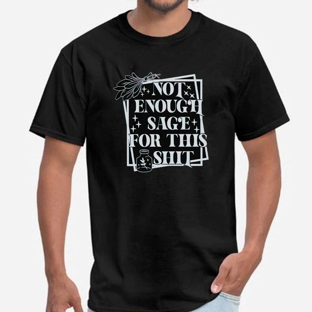 Not Enough Sage For This Shit Shirt Ladies Tee