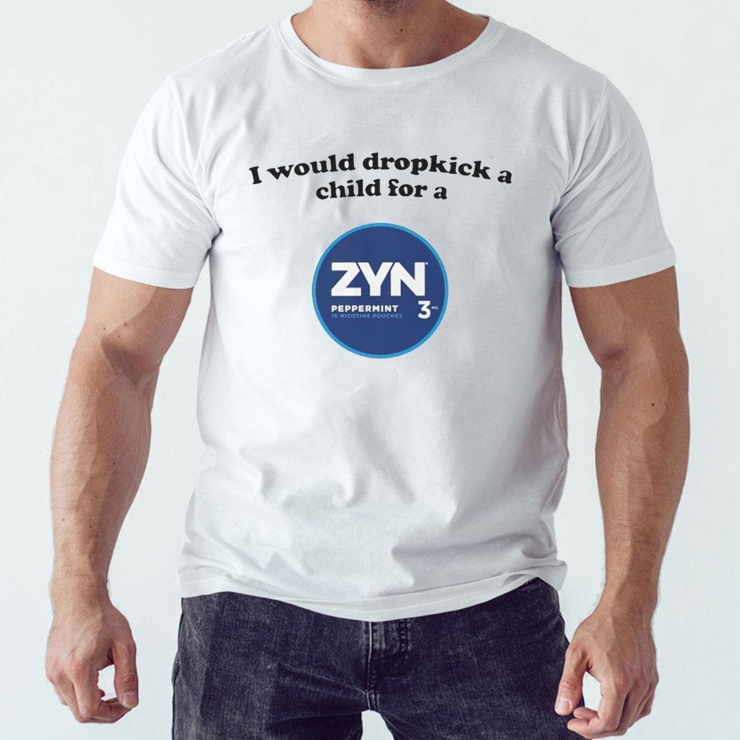 I Would Dropkick A Child For A Zyn Peppermint Shirt Hoodie