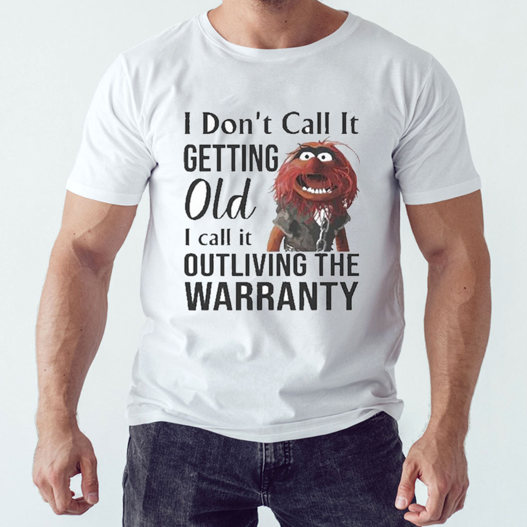 Muppet Animal I Don't Call It Getting Old I Call It Outliving The Warranty Shirt Copy