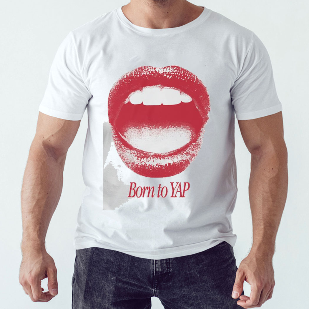 Naturally A Yapper Born To Yap Lips Shirt Hoodie