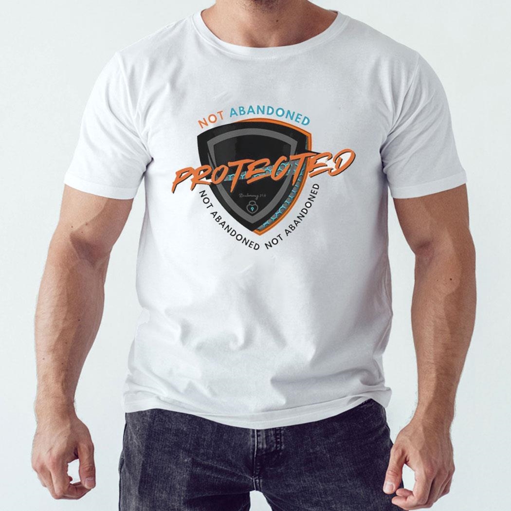 Not Abandoned Protected Not Abandoned Shirt Hoodie