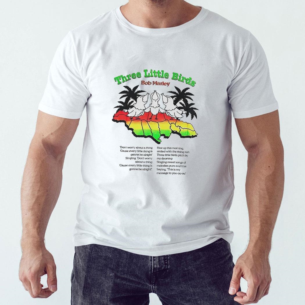 Three Little Birds Bob Marley Shirt