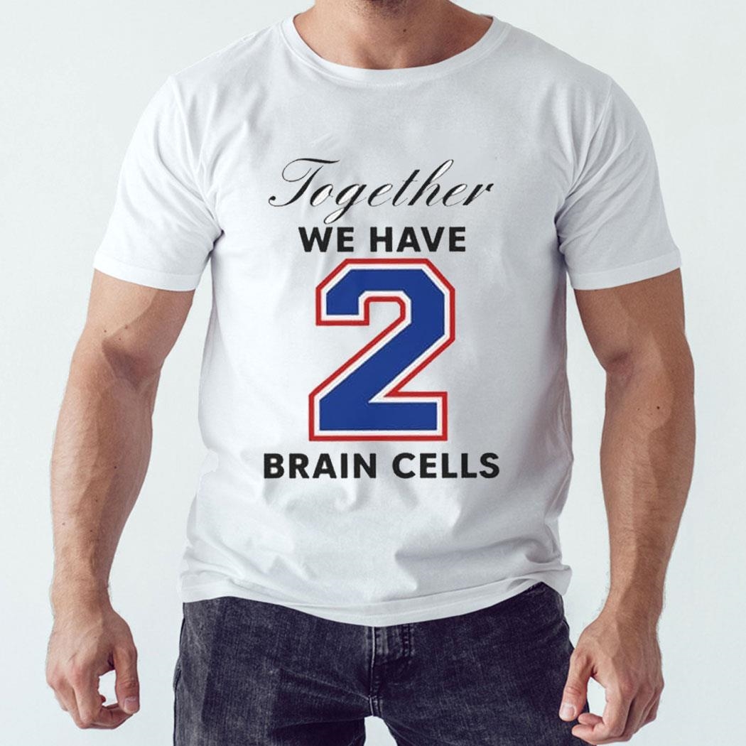 Together We Have 2 Brain Cells O-mighty Shirt Hoodie