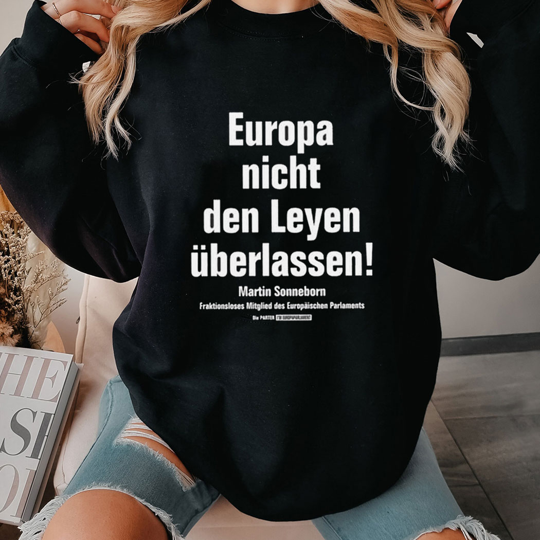 Martin Sonneborn Europa Nicht Den Leyen Uberlassen Shirt Hoodie