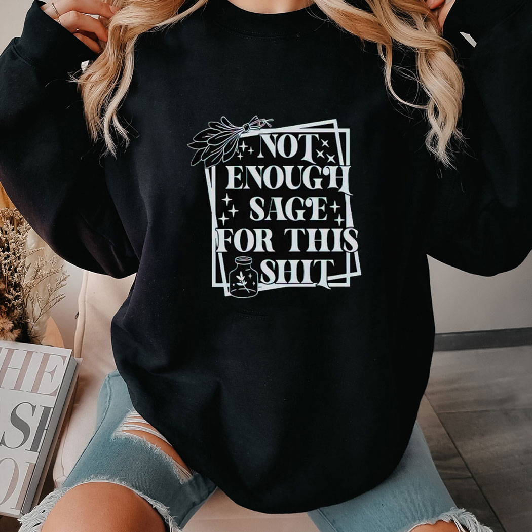 Not Enough Sage For This Shit Shirt Ladies Tee