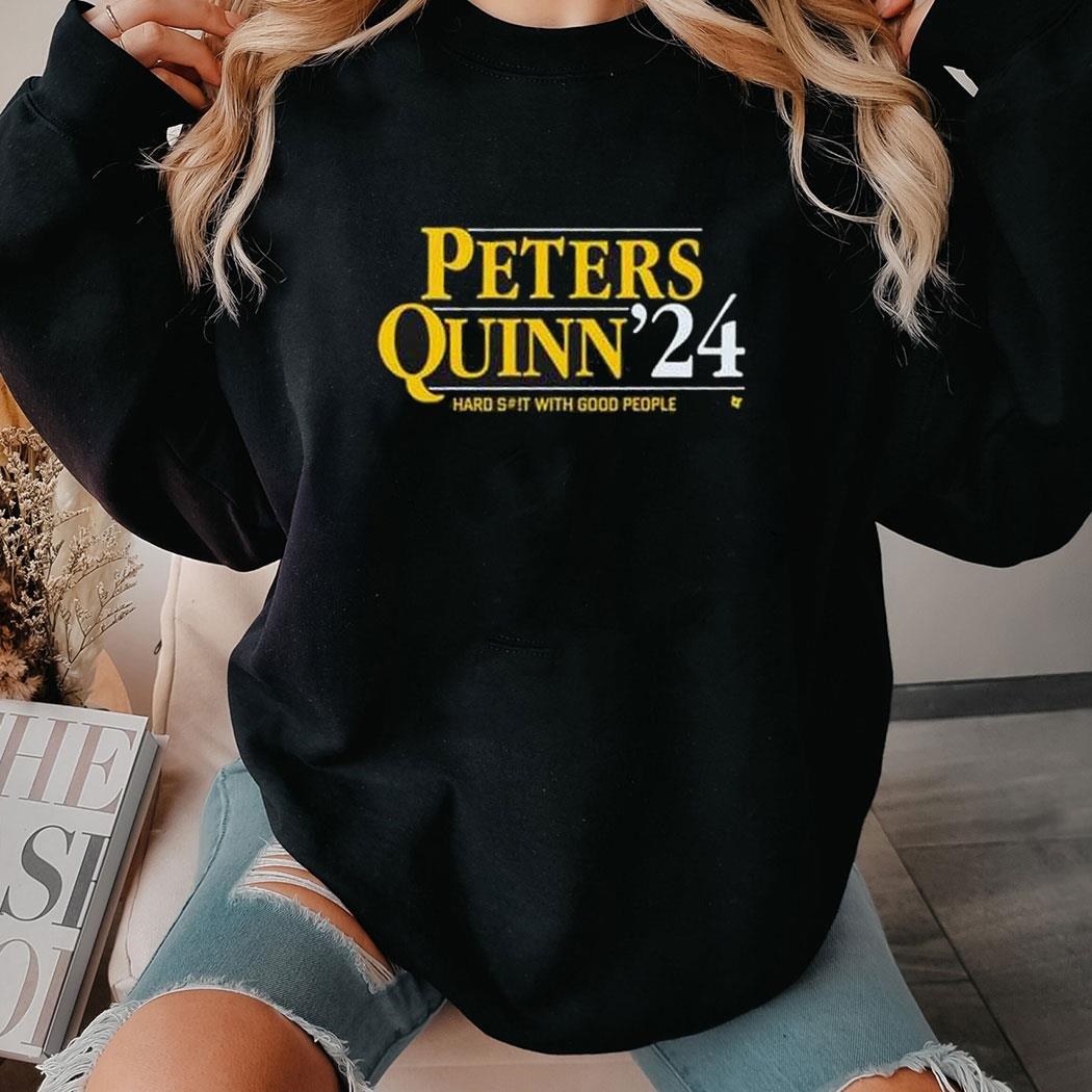 Peters-quinn '24 Hard Shit With Good People Shirt Hoodie