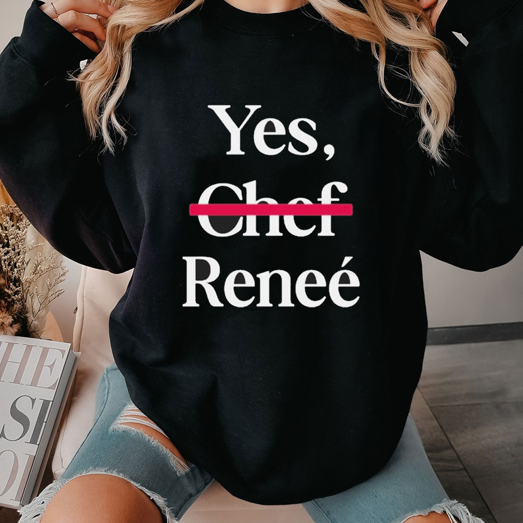 Yes Chef Renee Shirt Ladies Tee