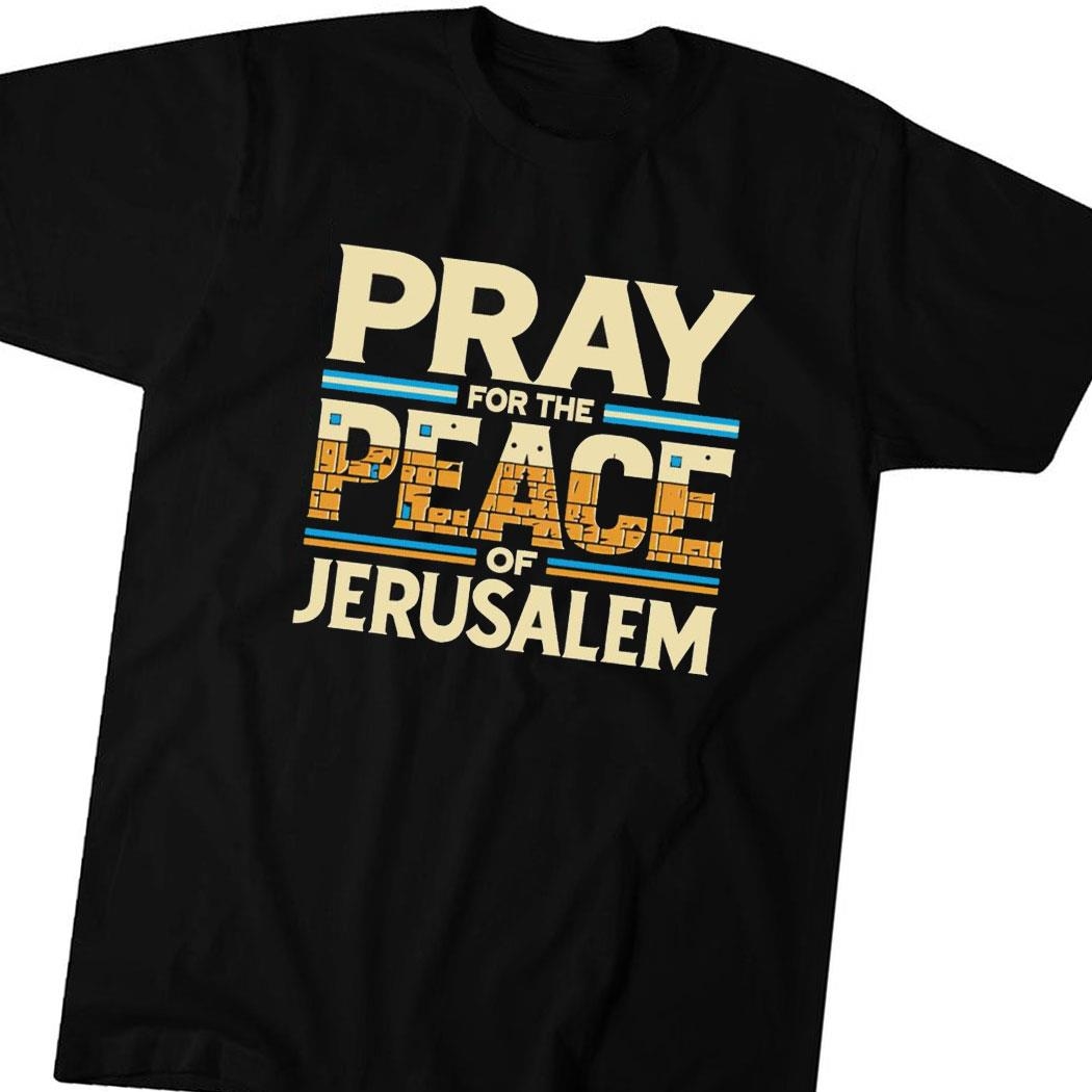 Pray For The Peace Of Jerusalem 2024 Tee Hoodie Ls Shirt