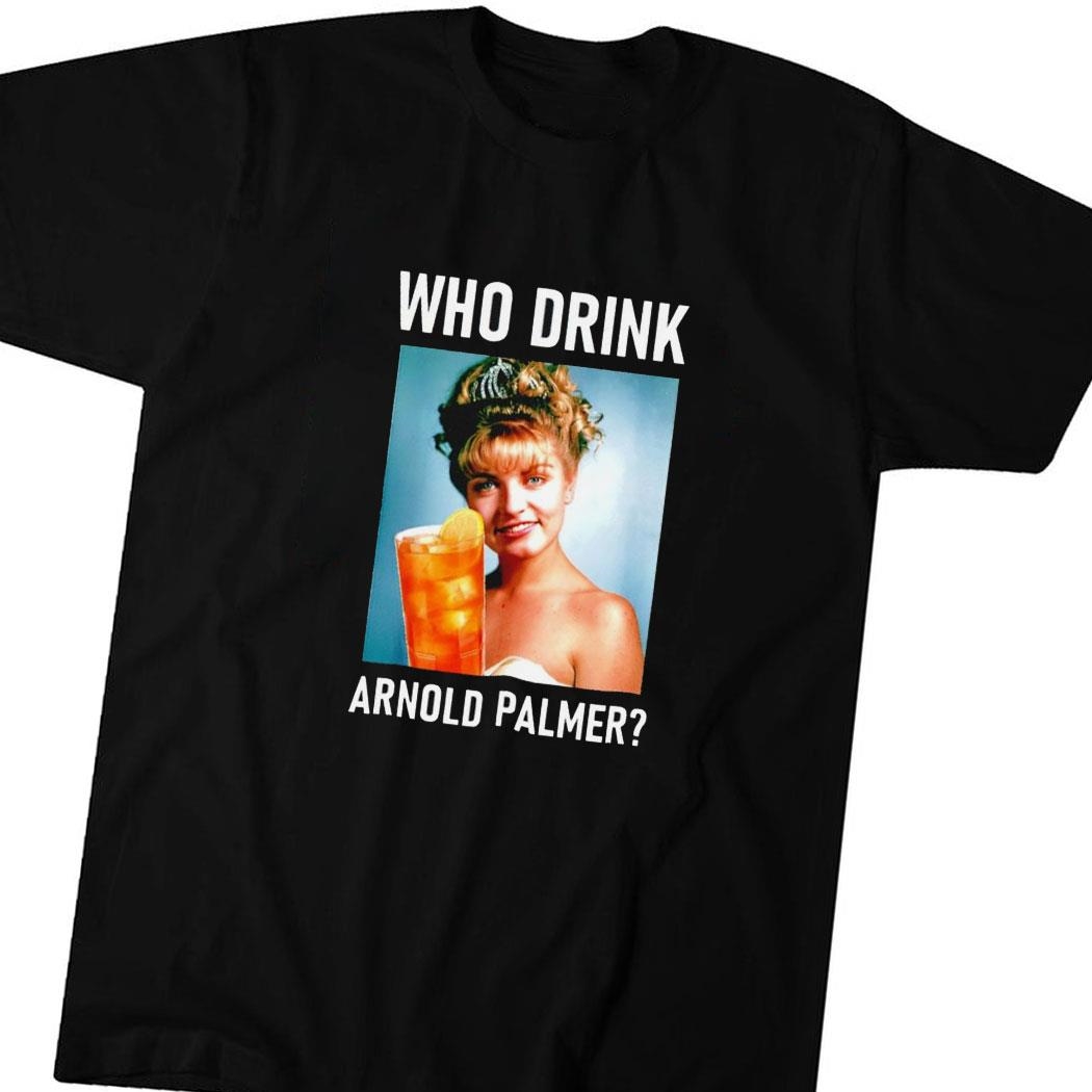 Who Drink Arnold Palmer Tee Hoodie Ls Shirt